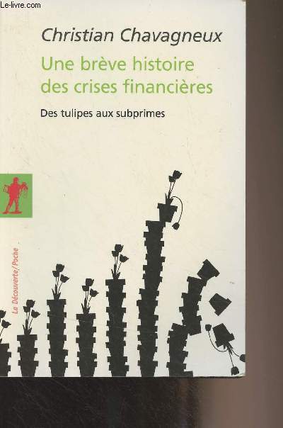 Une brve histoire des crises financires - Des tulipes aux subprimes - 