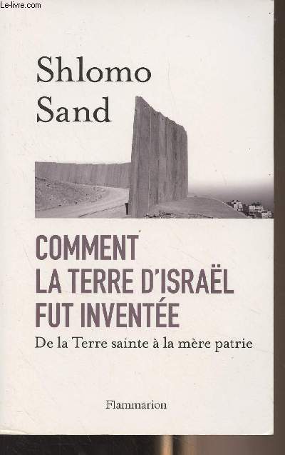 Comment la terre d'Isral fut invente - De la Terre sainte  la mre patrie