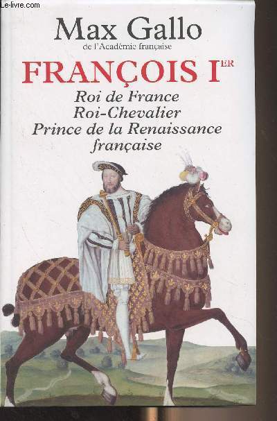 Franois Ier, roi de France, roi-chevalier, prince de la Renaissance franaise