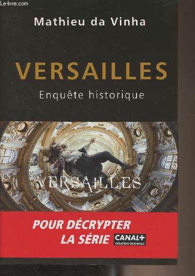 Versailles, enqute historique (Pour dcrypter la srie Canal +)