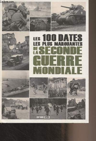 Les cent dates les plus marquantes de la Seconde Guerre mondiale