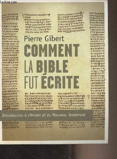 Comment la bible fut crite - Introduction  l'Ancien et au Nouveau Testament