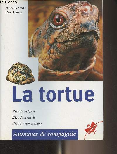 La tortue (Bien la soigner, bien la nourrir, bien la comprendre)