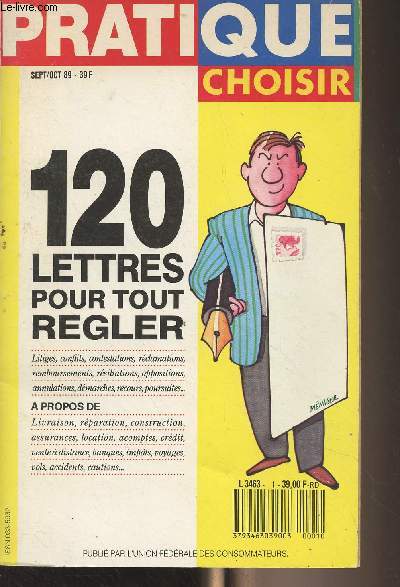 Pratique choisir - Sept. oct. 1989 - 120 lettres pour tout rgler (Litiges, conflits, contestations, rclamations, remboursements, rsiliations, oppositions, annulations, dmarches, recours, poursuites..) - A propos de : livraison, rparation, constructi