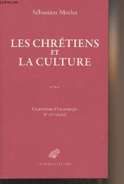 Les chrtiens et la culture (Conversion d'un concept, Ier-Vie sicle)