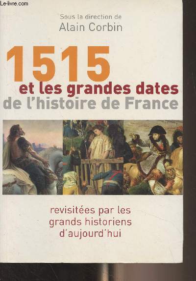 1515 et les grandes dates de l'histoire de France - Revisites par les grands historiens d'aujourd'hui