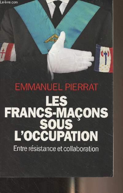 Les francs-maons sous l'occupation - Entre rsistance et collaboration