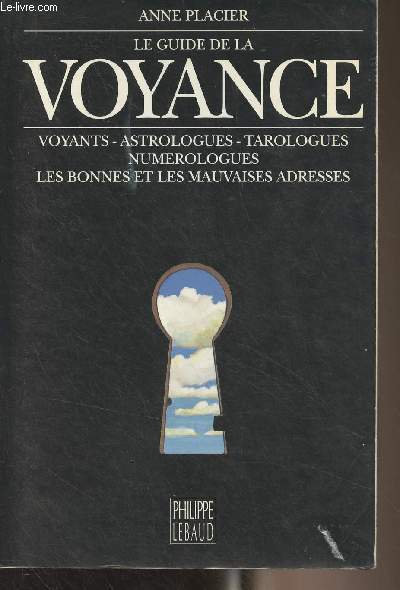 Le guide de la voyance (Voyants, astrologues, tarologues, numrologues, les bonnes et les mauvaises adresses)