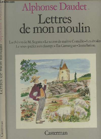 Lettres de mon moulin - La chvre de M. Seguin - Le secret de matre Cornille - Les toiles - Le sous-prfet aux champs - En Camargue - Installation