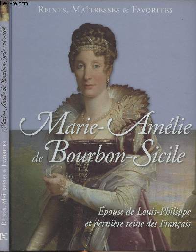 Marie-Amlie de Bourbon-Sicile, Epouse de Louis-Philippe et dernire reine des franais - 
