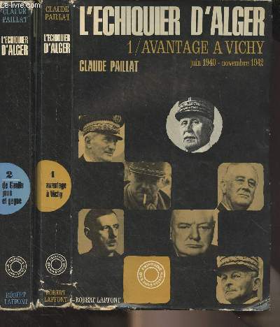 L'chiquier d'Alger - En 2 tomes - 1/ Avantage  Vichy (juin 1940-novembre 1942) - 2/ De Gaulle joue et gagne (novembre 1942-aot 1944) - 