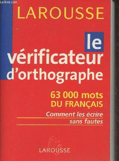 Le vrificateur d'orthographe - 63 000 mots du franais, comment les crire sans fautes