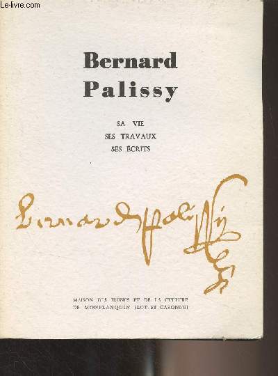 Bernard Palissy, sa vie, ses travaux, ses crits