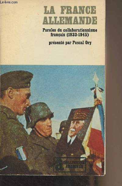 La France allemande (1933-1945) Paroles du collaborationnisme - Collection 
