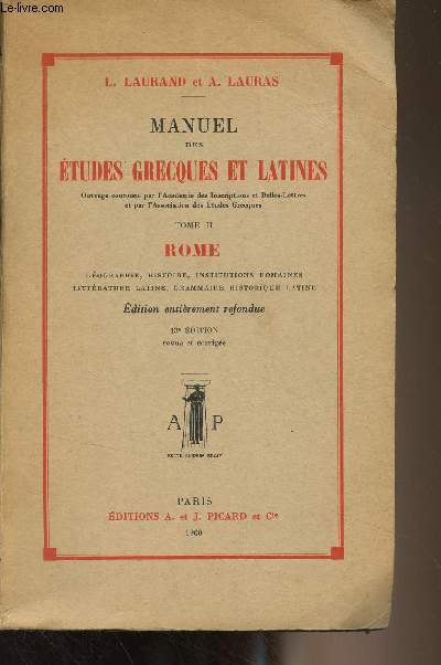 Manuel des tudes grecques et latines - Tome 2 - Rome (Gographie, histoire, institutions romaines, littrature latine, grammaire historique latine) 13e dition