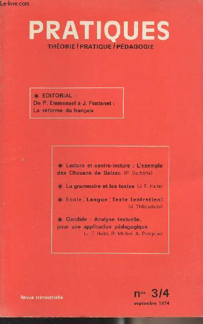 Pratiques (thorie, pratique, pdagogie) n3/4 Sept. 1974 - Edito : De P. Emmanuel  J. Fontanet : La rforme du franais - Lecture et contre-lecture : L'exemple des Chouans de Balzac par P. Barbris - La grammaire et les textes par J.F. Halt - Ecole, la