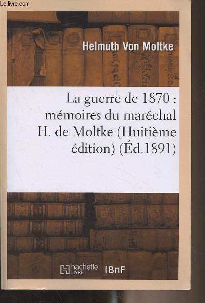 La guerre de 1870 : mmoires du marchal H. de Molkte (8e dition) (Ed. 1891)