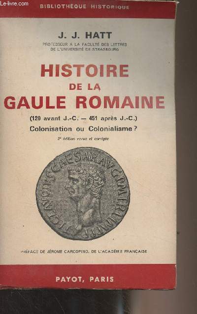 Histoire de la Gaule Romaine (120 avant J.-C. - 451 aprs J.-C.) Colonisation ou colonialisme ? - 