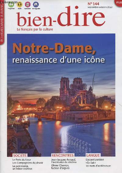 Bien-dire, le franais par la culture n144 - Sept.octobre 2022 - Notre-Dame, renaissance d'une icne - Le Paris de demain - Les muses - Protection du patrimoine : oui mais  quel prix ? - Jean-Jacques Annaud, l'aventurier du cinma - Julio David, un mex