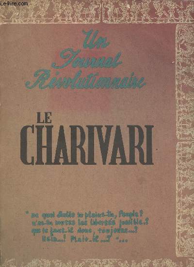 Un journal rvolutionnaire, le Charivari (Un choix de numros fac-simils du premier quotidien illustr, de 1832  1856, avec les illustrations de Daumier, Grandville, Gavarni, Travies et 