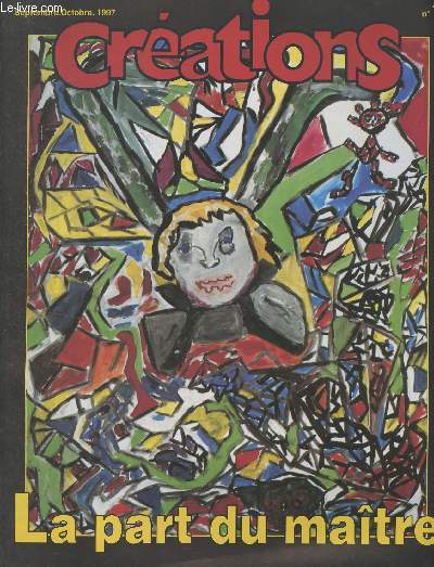 Crations - N78 Sept. oct. 1997 - Editorial : la part du matre - Du fond surgit la forme - Atelier en collge - Crations artistiques - Reg'art d'enfants - Monotypes - Pavages - Regard sur la couleur - Empreintes - Juste l'envie, le dsir, l'impulsion,