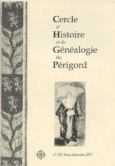 Cercle d'histoire et de gnalogie du Prigord n122 - 3e trim. 2017 - Le mot de la prsidente - La vie du cercle sortie d't - Famille et terroir : Le comte Jay de Beaufort - Gnalogie Paty - Gnalogie de Villemonte de Lambertrie - Prigordins dans la