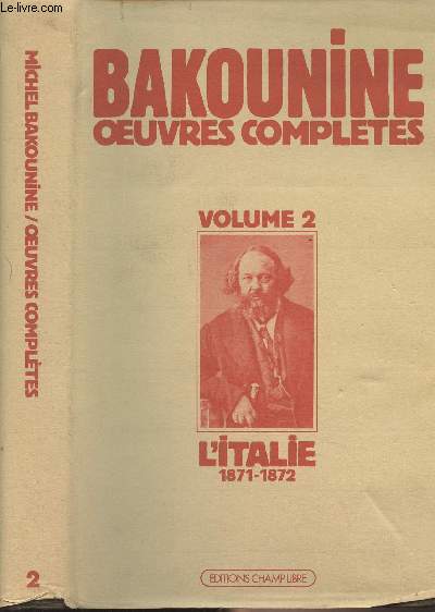 Oeuvres compltes - I - Michel Bakounine et l'Italie 1871-1872, 2e partie : La premire internationale en Italie et le conflit avec Marx (crits et matriaux)
