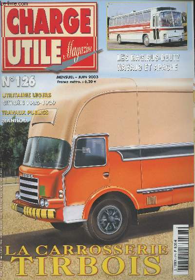 Charge utile magazine - n126 Juin 2003 - 5e bourse d'change  Courtenay - Les tracteurs renault 1970-1980 (3) - Les utilitaires Legers citron 1935-1939 - Tirbois (3) - Heuliez (7), les Magirus apache et navajo - Le cirque Bouglione (3) - Les chelles a