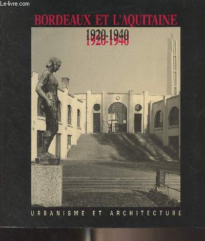 Bordeaux et l'Aquitaine 1920-1940 - Urbanisme et architecture - 