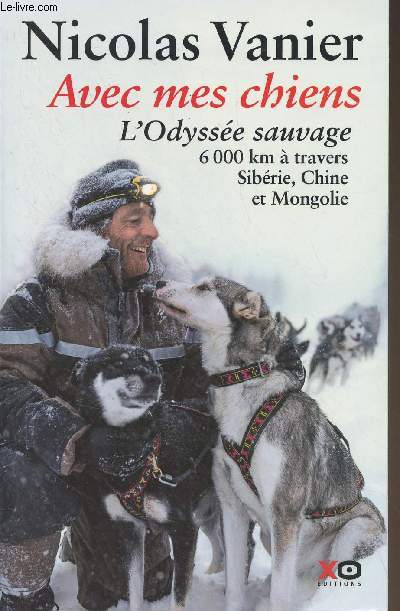 Avec mes chiens - L'Odysse sauvage, 6000 km  travers Sibrie, Chine et Mongolie