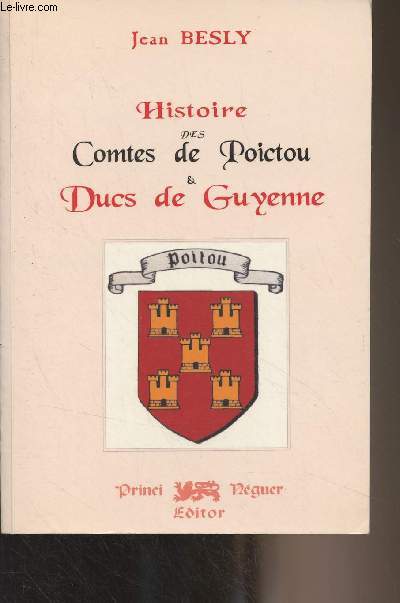 Histoire des Comtes de Poictou & Ducs de Guyenne - 