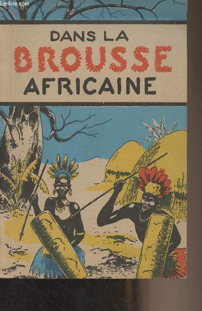 Dans la Brousse africaine (Le Dr E.-G. Marcus en face de la maladie et de la superstition dans l'Est-Africain)