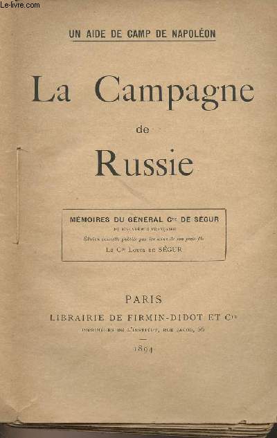La Campagne de Russie - Mmoires du gnral Cte de Sgur, un aide de camp de Napolon