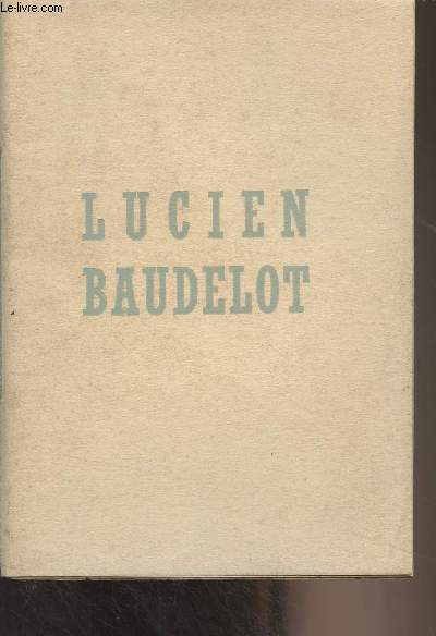 Lucien Baudelot - Notice lue le mercredi 20 mars 1957  l'Assemble gnrale de l'Association des Secrtaires et Anciens secrtaires de la Confrence