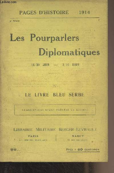 Pages d'Histoire - 1914 - 2e srie - n22 - Les Pourparlers Diplomatiques (16/29 juin - 3/16 aot) - IV : Le livre bleu serbe : Ngociations ayant prcd la guerre