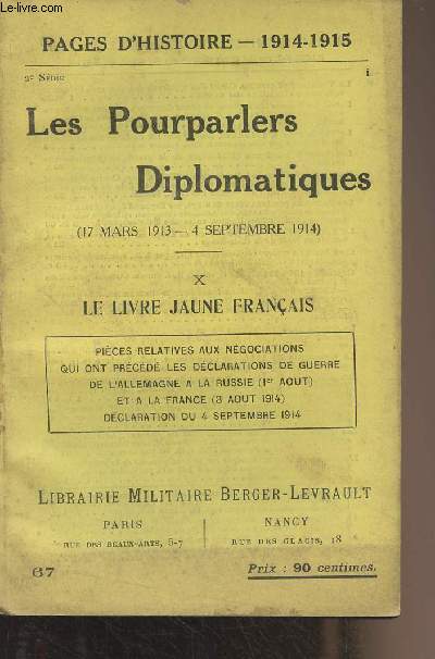 Pages d'Histoire - 1914-1915 - 2e srie - n67 - Les Pourparlers Diplomatiques (17 mars 1913 - 4 septembre 1914) - X : Le livre jaune franaise : Pices relatives aux ngociations qui ont prcd les dclarations de guerre de l'Allemagne  la Russie (1er