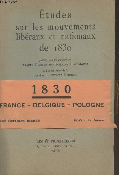 Etudes sur les mouvements libraux et nationaux de 1830 (publies sous les auspices du Comit franais des sciences historiques et par les soins de la Socit d'histoire moderne)