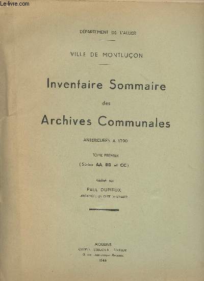 Inventaire Sommaire des Archives Communales antrieures  1790 - Tome premier (Sries AA, BB et CC) - Dpartement de l'Allier, ville de Montluon