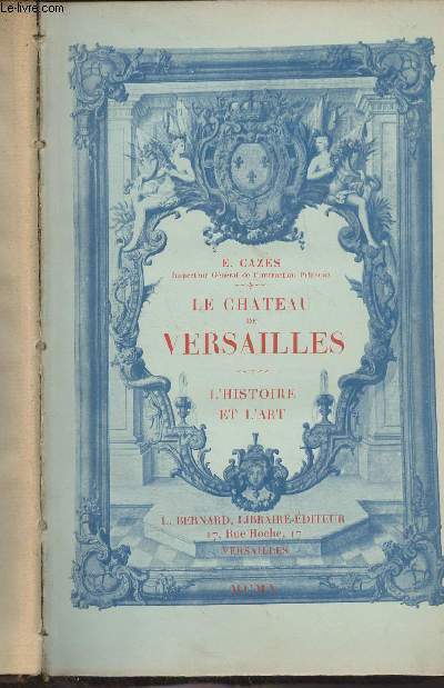 Le chteau de Versailles et ses dpendances - L'histoire et l'art