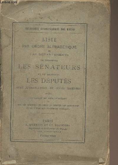 Liste par ordre alphabtique et par dpartements de messieurs les snateurs et de messieurs les dputs avec l'indication de leurs adresses, suivies du tableau des jours d'audience de MM. Les ministres et chefs de service des ministres et de l'tat..