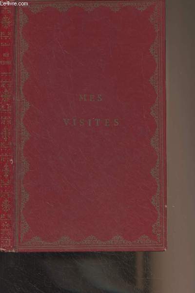 Mes visites, ouvrage  l'usage des Dames du monde, prcd de Les visites dans tous les temps - 2e dition