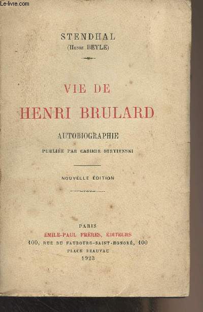 Vie de Henri Brulard - Autobiographie publie par Casimir Stryienski - Nouvelle dition