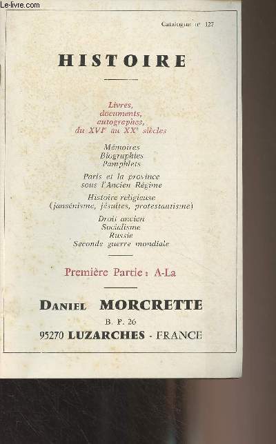 Daniel Morcrette - Catalogue n127 - Histoire (Livres, documents, autographes, du XVIe au XXe sicles ; Mmoires, biographies, pamphlets ; Paris et la province sous l'Ancien Rgime...) Premire partie : A-La