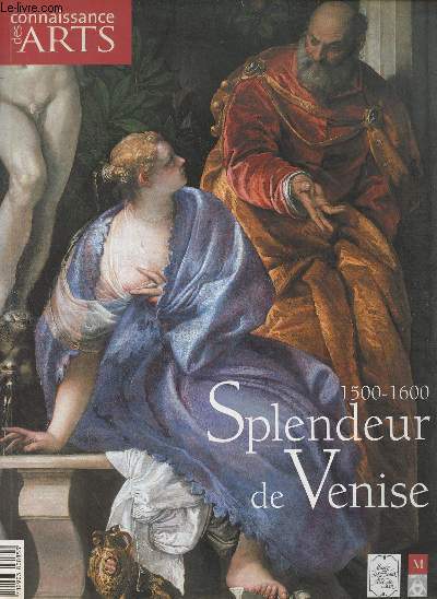 Connaissance des Arts - H.S. N270 - 1500-1600 Splendeur de Venise - La fortune de Venise - Un sicle d'or - Visions vnitiennes - Titien - Paris Bordon - Portraits - Paysages - Vronse - Tintoret - Palma le jeune - Les Bassano - Guide pratique