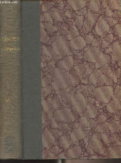 Oeuvres oratoires de Bossuet - Edition critique complte par l'Abb J. Lebarq - Tome 6 : 1670-1702