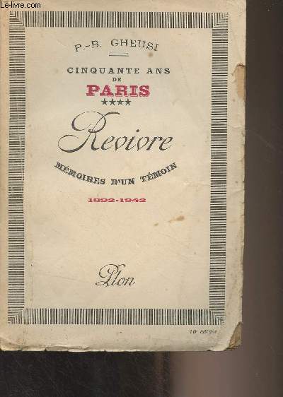 Cinquante ans de Paris, mmoires d'un tmoin (1892-1942) Tome 4 : Revivre (La grand' piti de France - Les jeux icariens de la haine - Un scandale de puret - Disgrce de vivre - France d'Orient - Les chantages du crpuscule - Communistes, communards...)