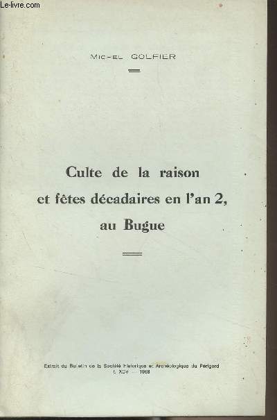 Culte de la raison et ftes dcadaires en l'an 2 au Bugue - (Extrait du Bulletin de la Socit historique et archologique du Prigord, t.XCV 1968)