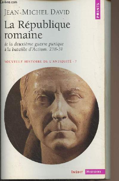La Rpublique romaine, de la deuxime guerre punique  la bataille d'Actium 218-31 - Nouvelle histoire de l'antiquit, tome 7 - 