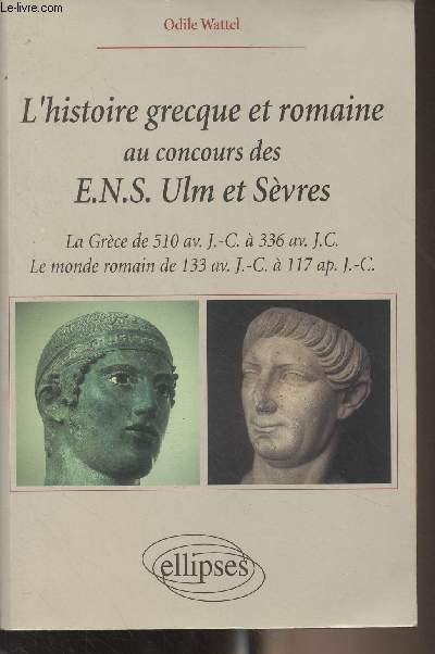 L'histoire grecque et romaine au concours des E.N.S. Ulm et Svres (La Grce de 510 av. J.-C.  336 av. J.-C. - Le monde romain de 133 av. J.-C.  117 ap. J.-C.)