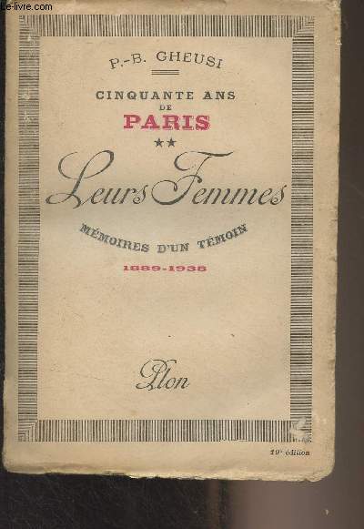 Cinquante ans de Paris, mmoires d'un tmoin (1889-1939) Tome 2 : Leurs femmes - Egries de la troisime, Salons littraires, Rocambole en jupons, Veilleuses de gloire, La politique des femmes et les femmes de la politique, Le diable dans le bnitier...